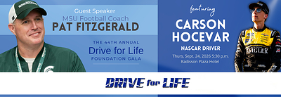 MSU Football Coach Pat Fitzgerald & NASCAR Driver Carson Hocevar Join the 44th Annual Drive for Life Foundation Gala September 24, 2026