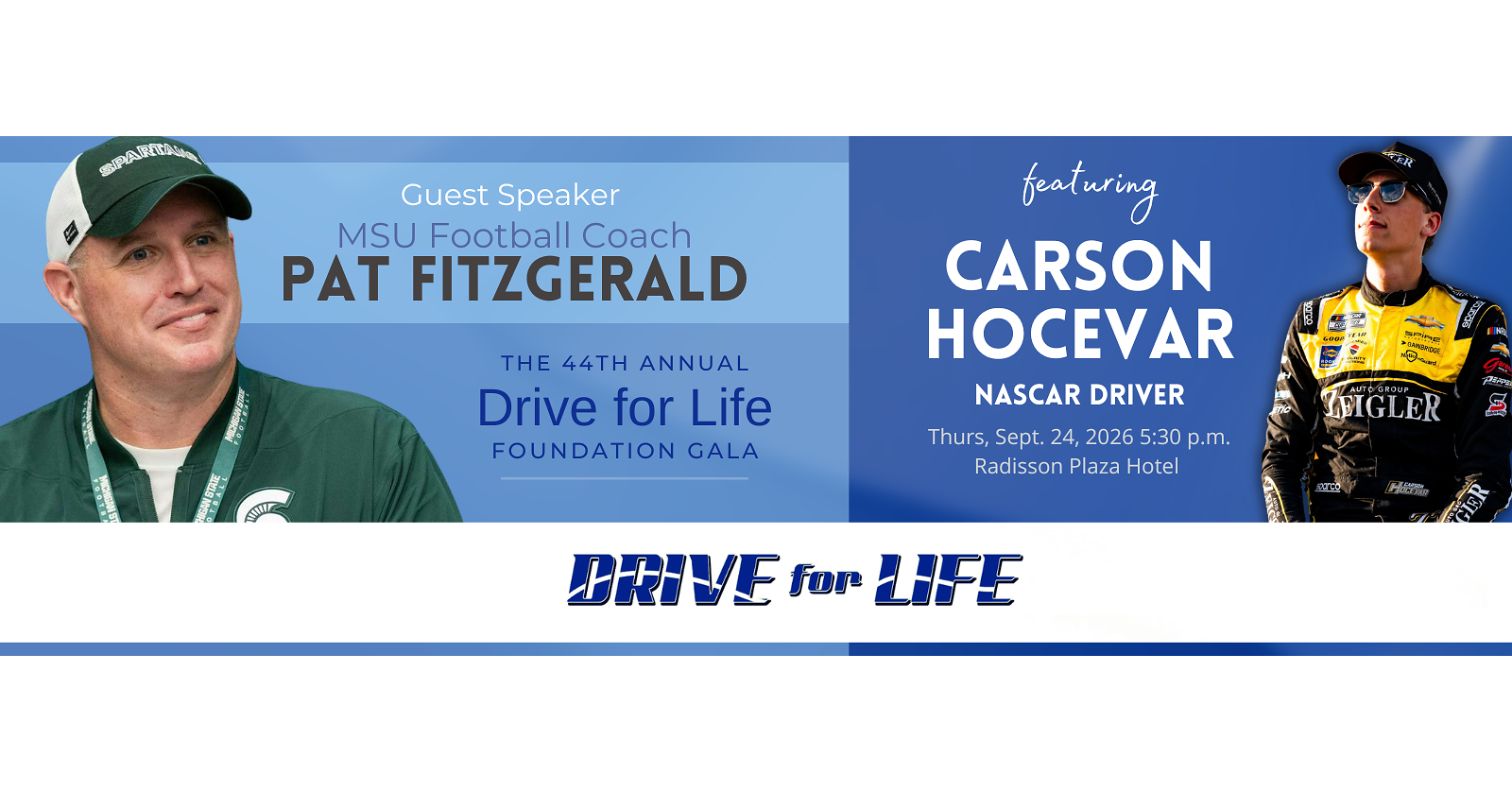 MSU Football Coach Pat Fitzgerald & NASCAR Driver Carson Hocevar Join the 44th Annual Drive for Life Foundation Gala September 24, 2026