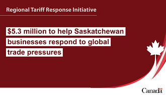 Regional Tariff Response Initiative. $5.3 million to help Saskatchewan businesses respond to global trade pressures
