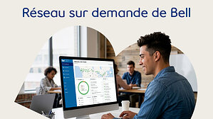Le Réseau sur demande de Bell permet aux entreprises de gérer elles-mêmes leur connectivité
