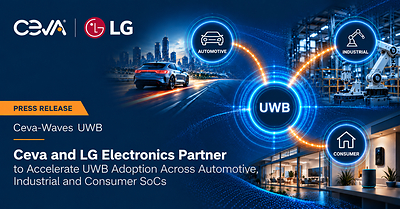 Ceva and LG Electronics Partner to Accelerate UWB Adoption Across Automotive, Industrial and Consumer SoCs