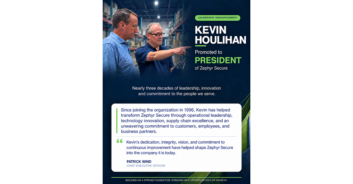 Zephyr Secure is pleased to announce the promotion of Kevin Houlihan to President of Zephyr Secure.