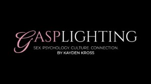 Award-Winning Director and Writer Kayden Kross Launches Gasplighting - A Cultural Project Exploring Body Literacy, Intimacy, and the Stories We've Been Told