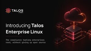 Sidero Labs launches Talos Enterprise Linux