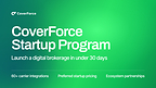 CoverForce Launches Startup Program, Enabling Any Company to Launch a Digital Brokerage in Days