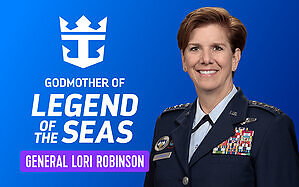 ROYAL CARIBBEAN NAMES RETIRED U.S. AIR FORCE GEN. LORI J. ROBINSON GODMOTHER OF LEGEND OF THE SEAS