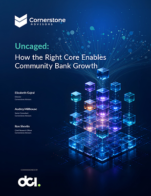 New Cornerstone Advisors Study Reveals Ways Core Technology Can Unlock Growth for Community Banks