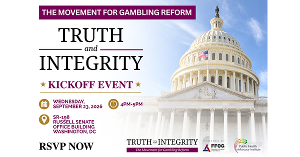 PUBLIC HEALTH ADVOCACY INSTITUTE (PHAI) AND FAMILIES AND FRIENDS OF GAMBLERS (FFOG) LAUNCH "TRUTH AND INTEGRITY: THE MOVEMENT FOR GAMBLING REFORM"