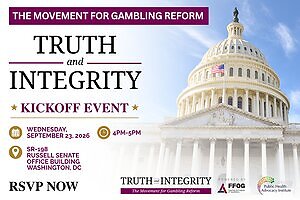 PUBLIC HEALTH ADVOCACY INSTITUTE (PHAI) AND FAMILIES AND FRIENDS OF GAMBLERS (FFOG) LAUNCH "TRUTH AND INTEGRITY: THE MOVEMENT FOR GAMBLING REFORM"