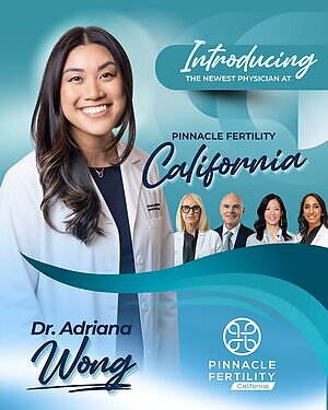 Pinnacle Fertility California Welcomes Fellowship-Trained Reproductive Endocrinologist Dr. Adriana Wong