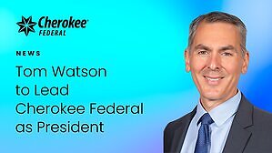 Tom Watson to Lead Cherokee Federal as President