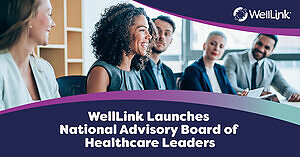 WellLink Launches National Advisory Board of Healthcare Leaders
