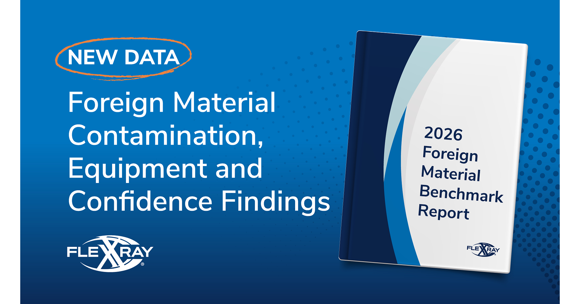 FlexXray Releases Third Annual Benchmark Report on Foreign Material Contamination in Food Manufacturing
