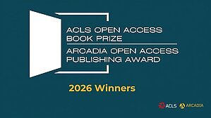 American Council of Learned Societies Announces Winners of 2026 ACLS Open Access Book Prizes and Arcadia Open Access Publishing Awards