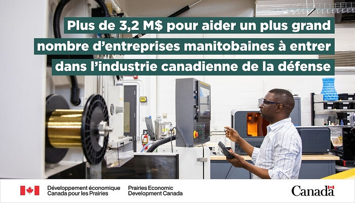 Un homme travaille sur une machine à RRC Polytech, accompagné du texte : « Plus de 3,2 millions de dollars pour aider un plus grand nombre d’entreprises manitobaines à entrer dans l’industrie canadienne de la défense »