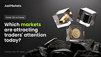 Gold, Oil or Forex: Which Markets Are Attracting Traders' Attention Today?