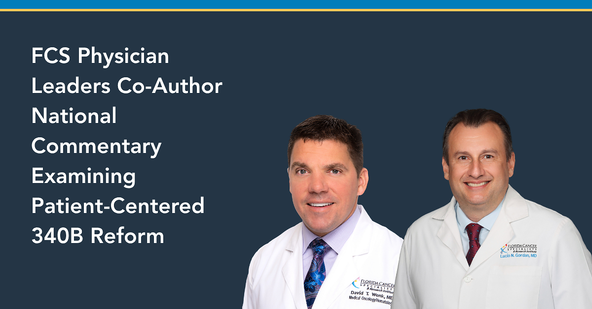 Florida Cancer Specialists & Research Institute Physician Leaders Co-Author National Commentary Examining Patient-Centered 340B Reform