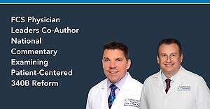 Florida Cancer Specialists & Research Institute Physician Leaders Co-Author National Commentary Examining Patient-Centered 340B Reform