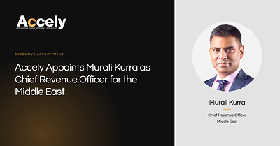Accely Appoints Murali Kurra as Chief Revenue Officer for the Middle East