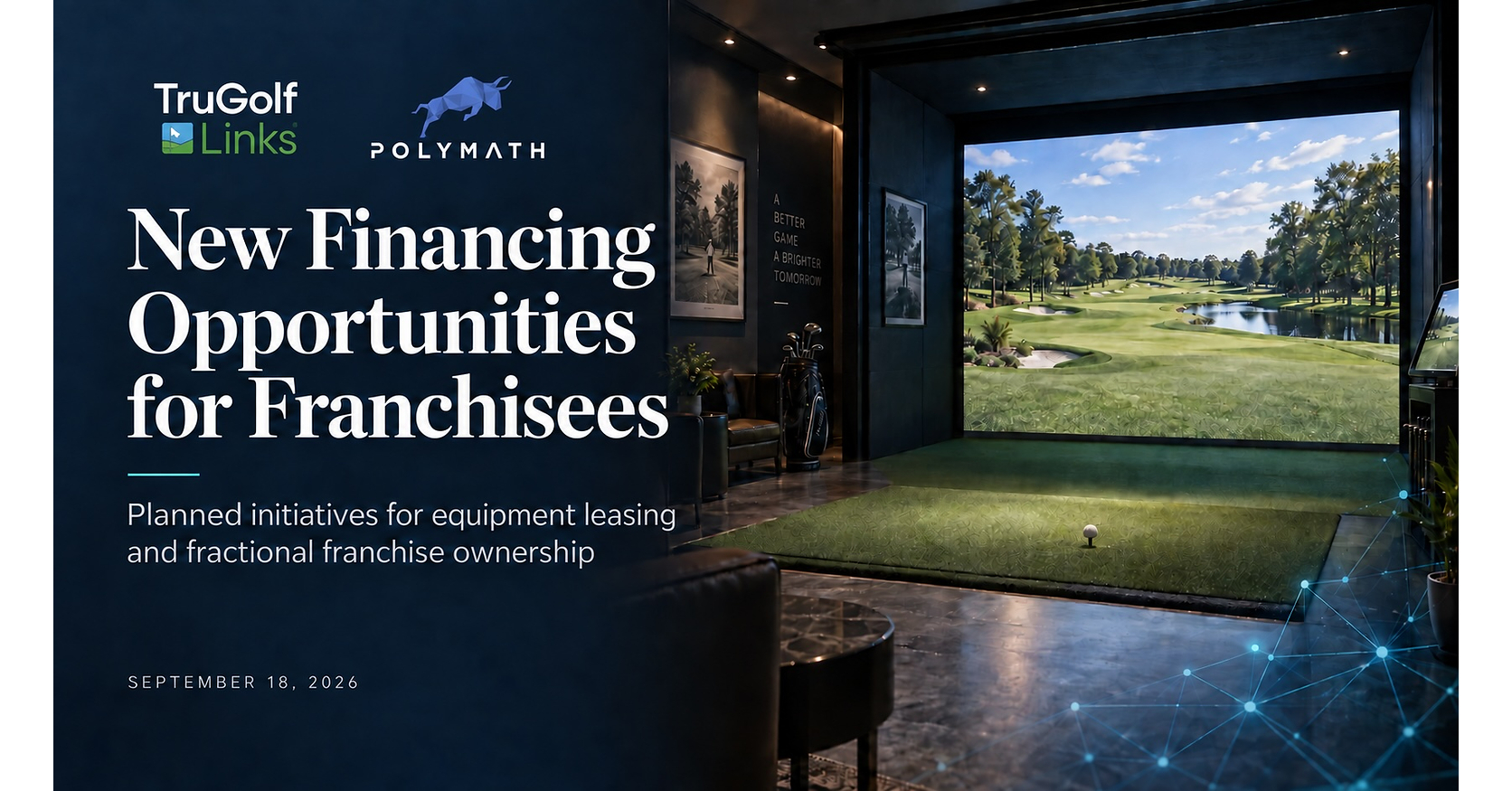 TruGolf Links Announces New Initiatives with Polymath to Develop Financing Opportunities for Franchisees TruGolf Links Announces New Initiatives with Polymath to Develop Financing Opportunities for Franchisees