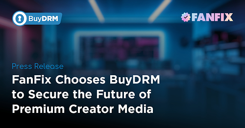 FanFix Chooses BuyDRM to Secure the Future of Premium Creator Media