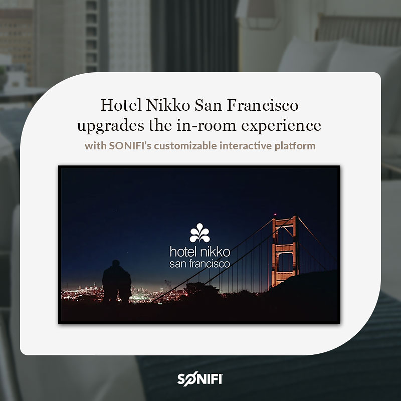 Hotel Nikko San Francisco upgrades the in-room experience with SONIFI's customizable interactive platform