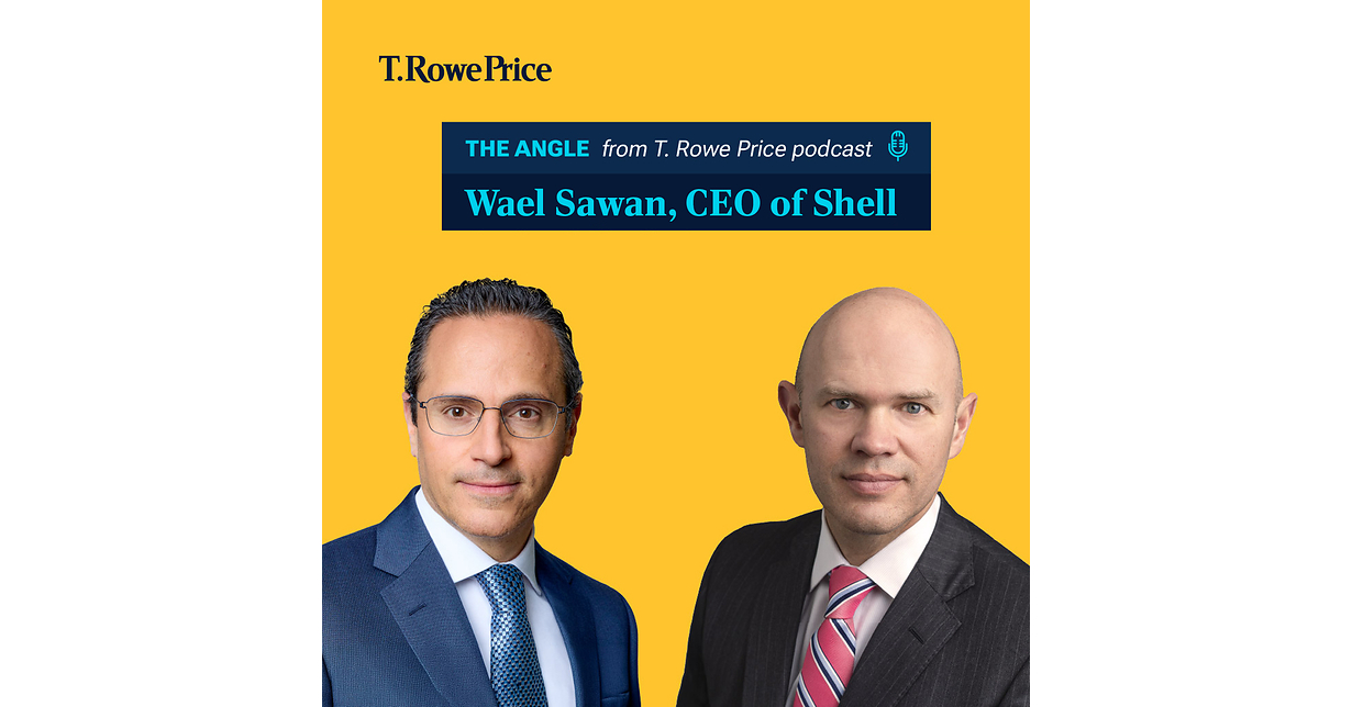T. ROWE PRICE EXPLORES WHAT INVESTORS CAN LEARN FROM SHELL CEO'S VIEW OF AN "ENERGY ADDITION" ERA