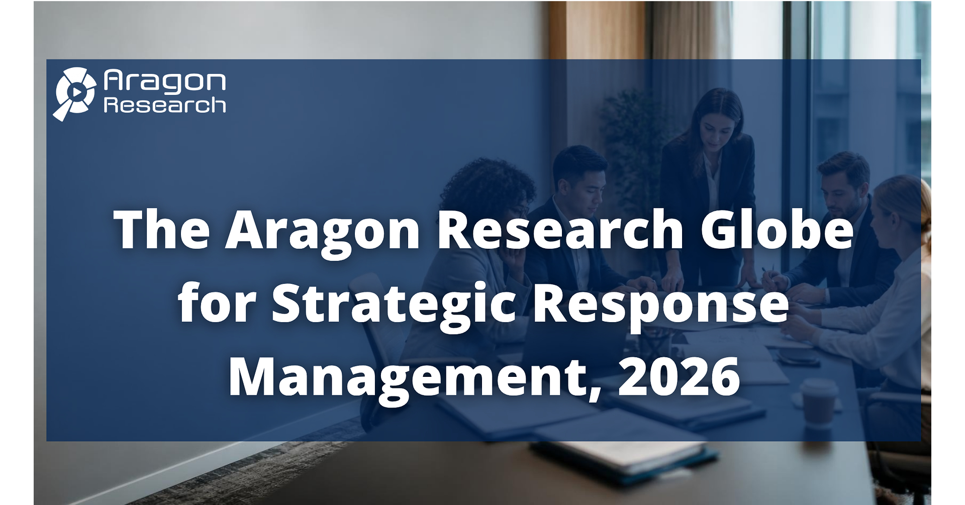 Aragon Research Unveils the 2026 Globe for Strategic Response Management: The Rise of the AI Coworker