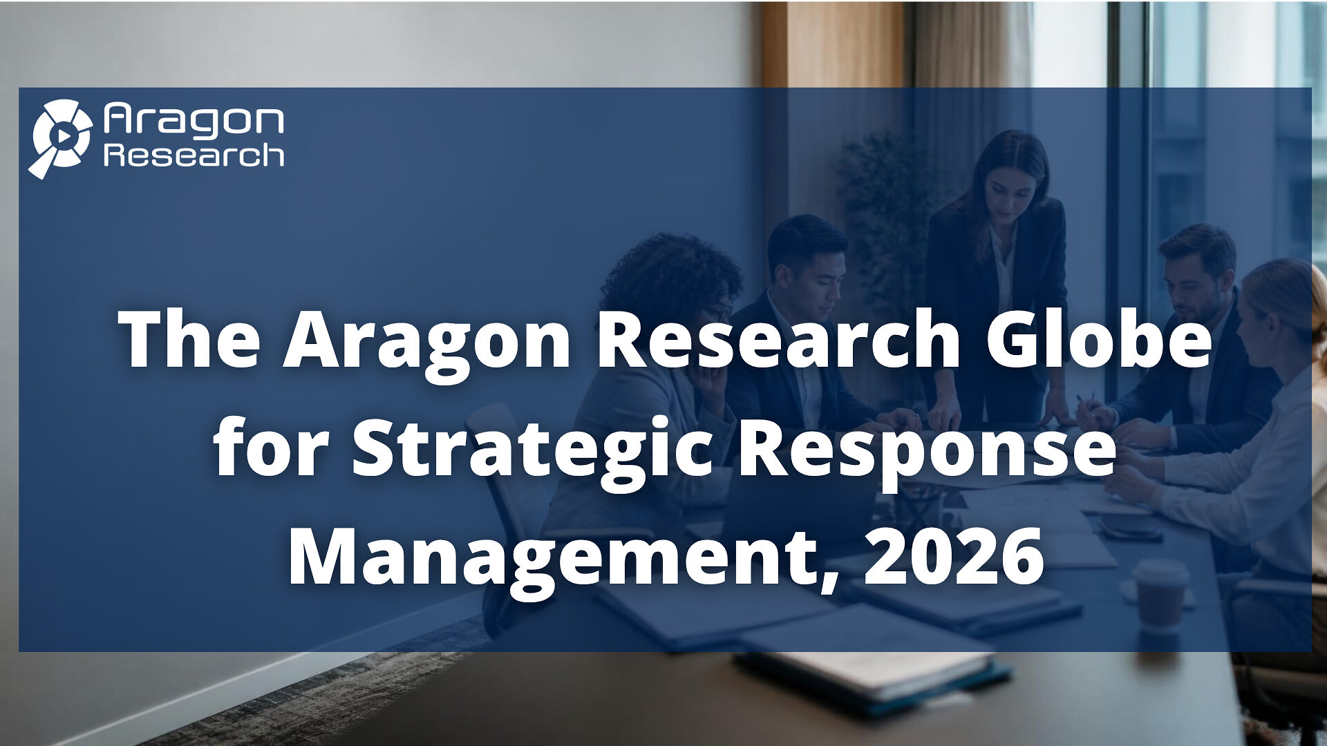 Aragon Research Unveils the 2026 Globe for Strategic Response Management: The Rise of the AI Coworker