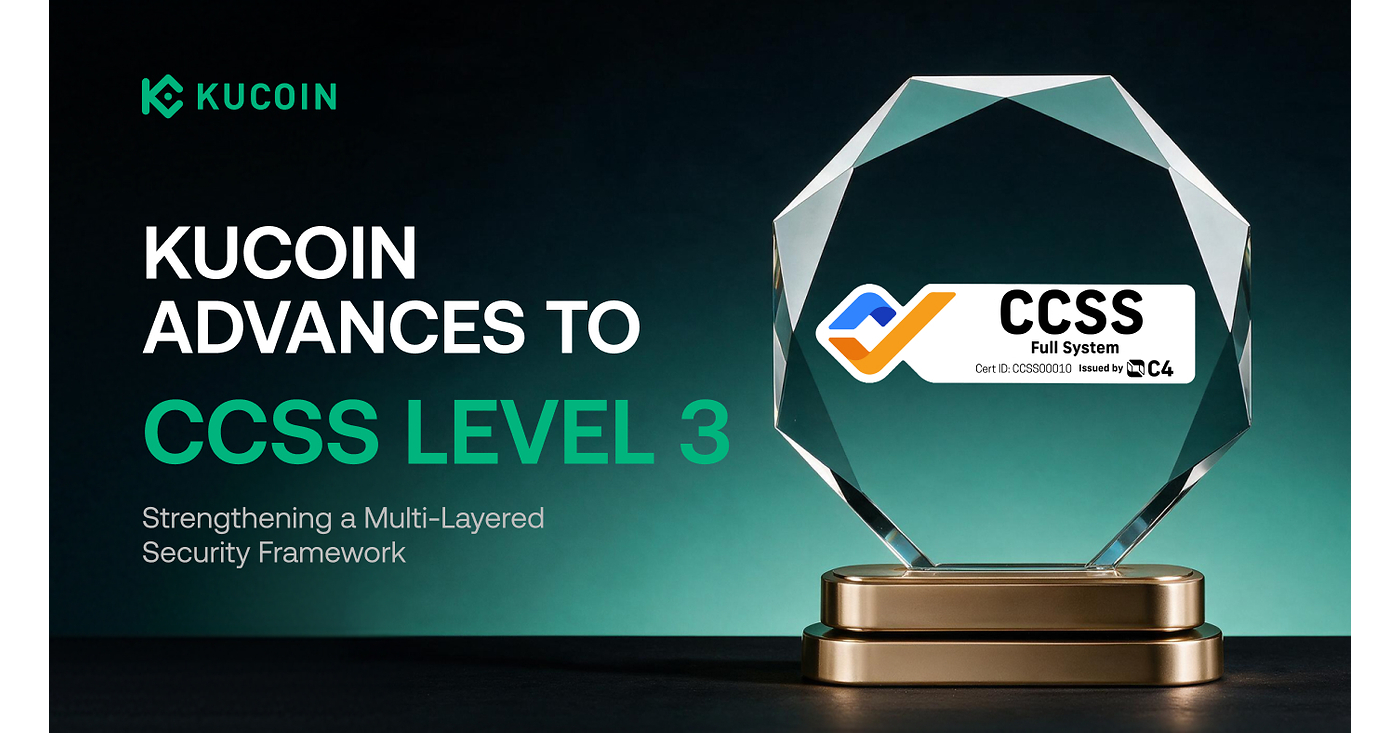 KuCoin Adds CCSS Level 3 Certification to Its Multi-Layered Security Framework, Strengthening Trust Infrastructure for Digital Assets