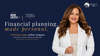 Cynthia Luna, founder of Moonshot Financial Group, featured on Inside Success TV’s Women in Power.