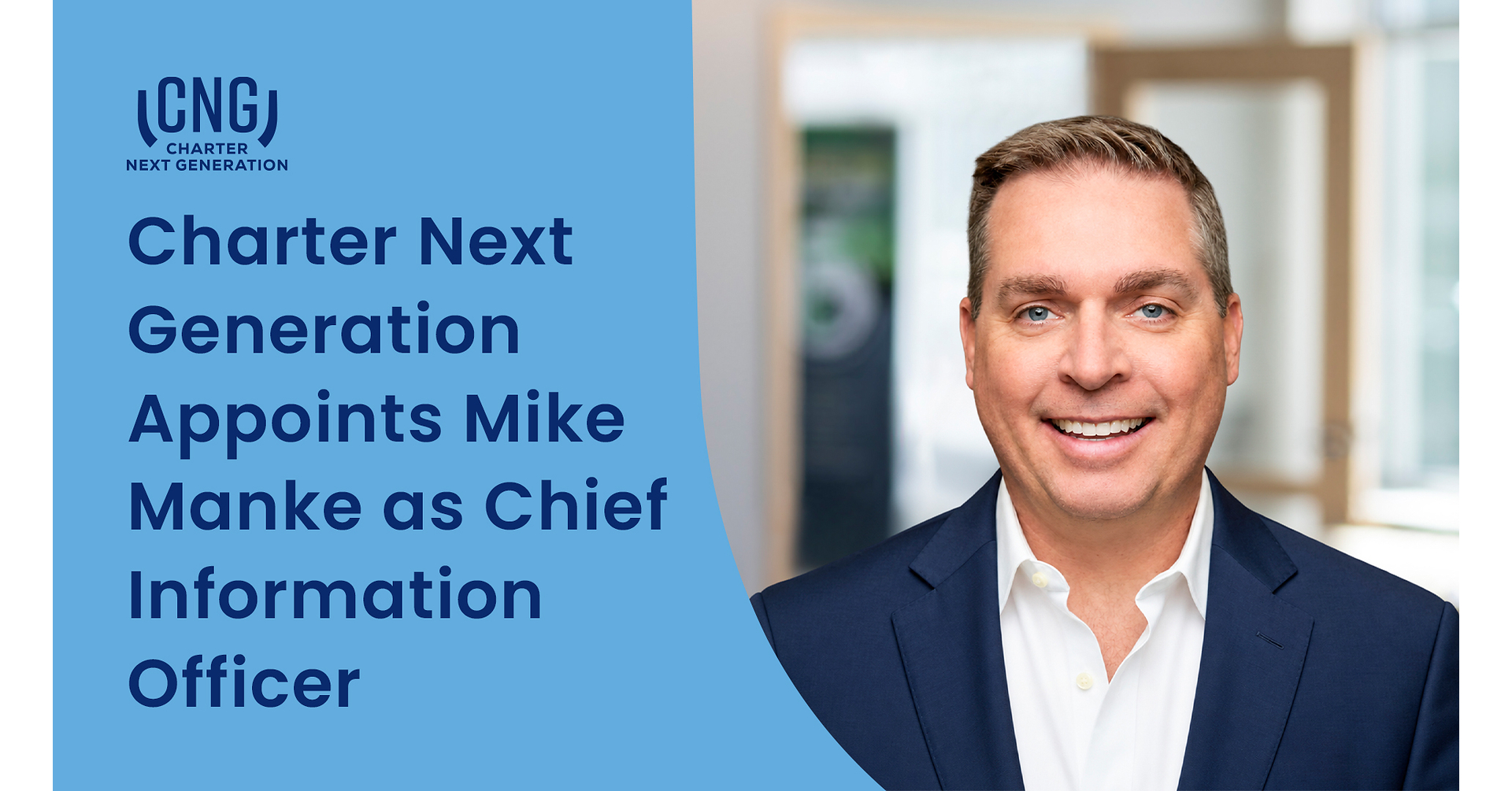 Charter Next Generation Appoints Mike Manke as Chief Information Officer Charter Next Generation Appoints Mike Manke as Chief Information Officer