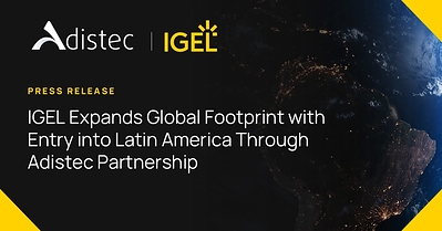 IGEL renforce sa présence mondiale avec son entrée en Amérique latine grâce à un partenariat avec Adistec