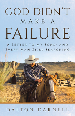 “God Didn’t Make A Failure: A Letter to my Sons - and Every Man Still Searching” by Dalton Darnell
