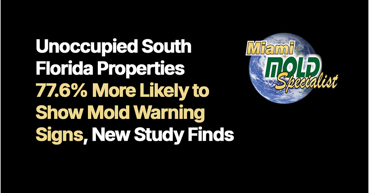 Unoccupied South Florida Properties 77.6% More Likely to Show Mold Warning Signs, New Study Finds