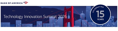 Bank of America Technology Innovation Summit 2026 is celebrating 15 years Bank of America Technology Innovation Summit 2026 is celebrating 15 years