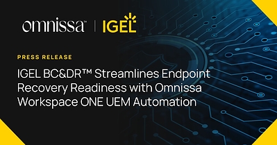 IGEL BCDR™ Streamlines Endpoint Recovery Readiness with Omnissa Workspace ONE UEM Automation