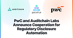 PwC and Auditchain Labs Announce Cooperation for Regulatory Disclosure Automation