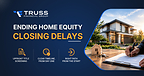 Truss Financial Group Ends Home Equity Closing Delays With New Upfront Screening Process