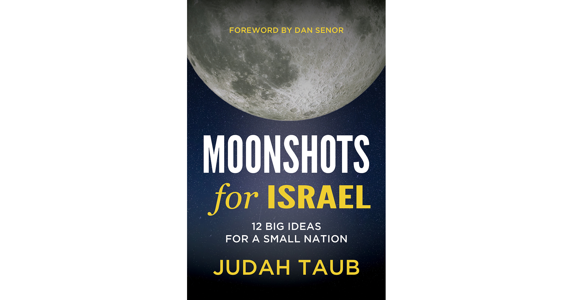 Venture Capitalist Judah Taub Launches Moonshots for Israel: 12 Big Ideas for a Small Nation