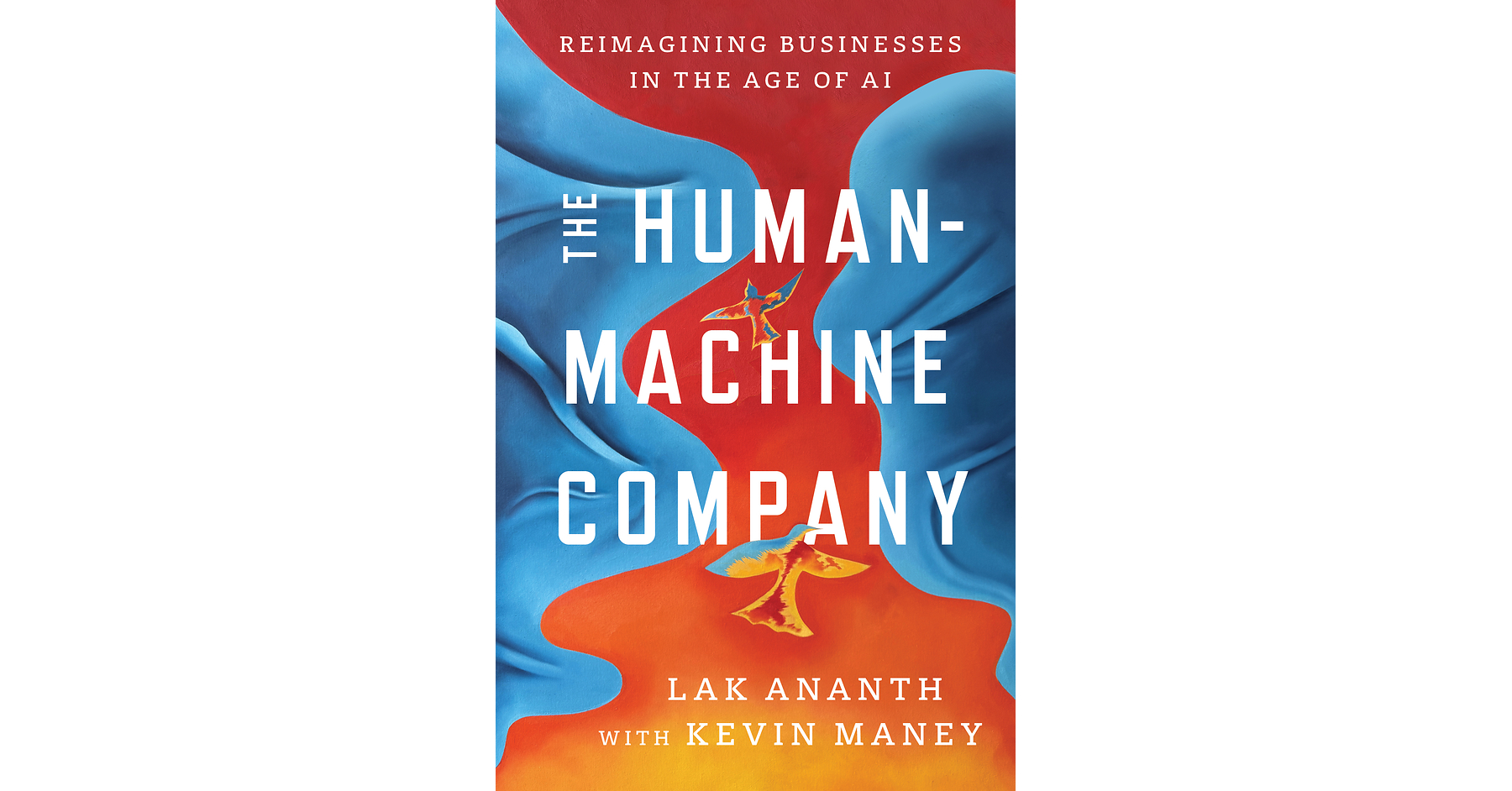 N47 Founder Lak Ananth Shows Leaders How to Reimagine Their Companies for the Age of AI in The Human-Machine Company