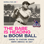Babe Ruth is Heading to Boom Ball in 2027