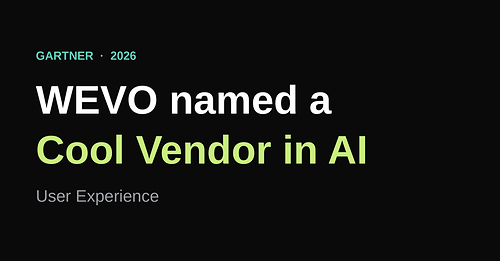 WEVO delivers customer insight at AI speed, combining AI simulations with real-user validation to help teams ship better products and campaigns, faster. WEVO delivers customer insight at AI speed, combining AI simulations with real-user validation to help teams ship better products and campaigns, faster.