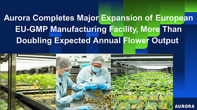 newswire.ca - Aurora Cannabis Inc. - Aurora Completes Major Expansion of European EU-GMP Manufacturing Facility, More Than Doubling Expected Annual Flower Output