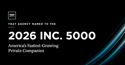 THAT Agency Named to the 2026 Inc. 5000 List of America's Fastest-Growing Private Companies