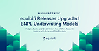 equipifi Releases Upgraded BNPL Underwriting Models to Help Banks and Credit Unions Serve More Account Holders with Enhanced Risk Controls