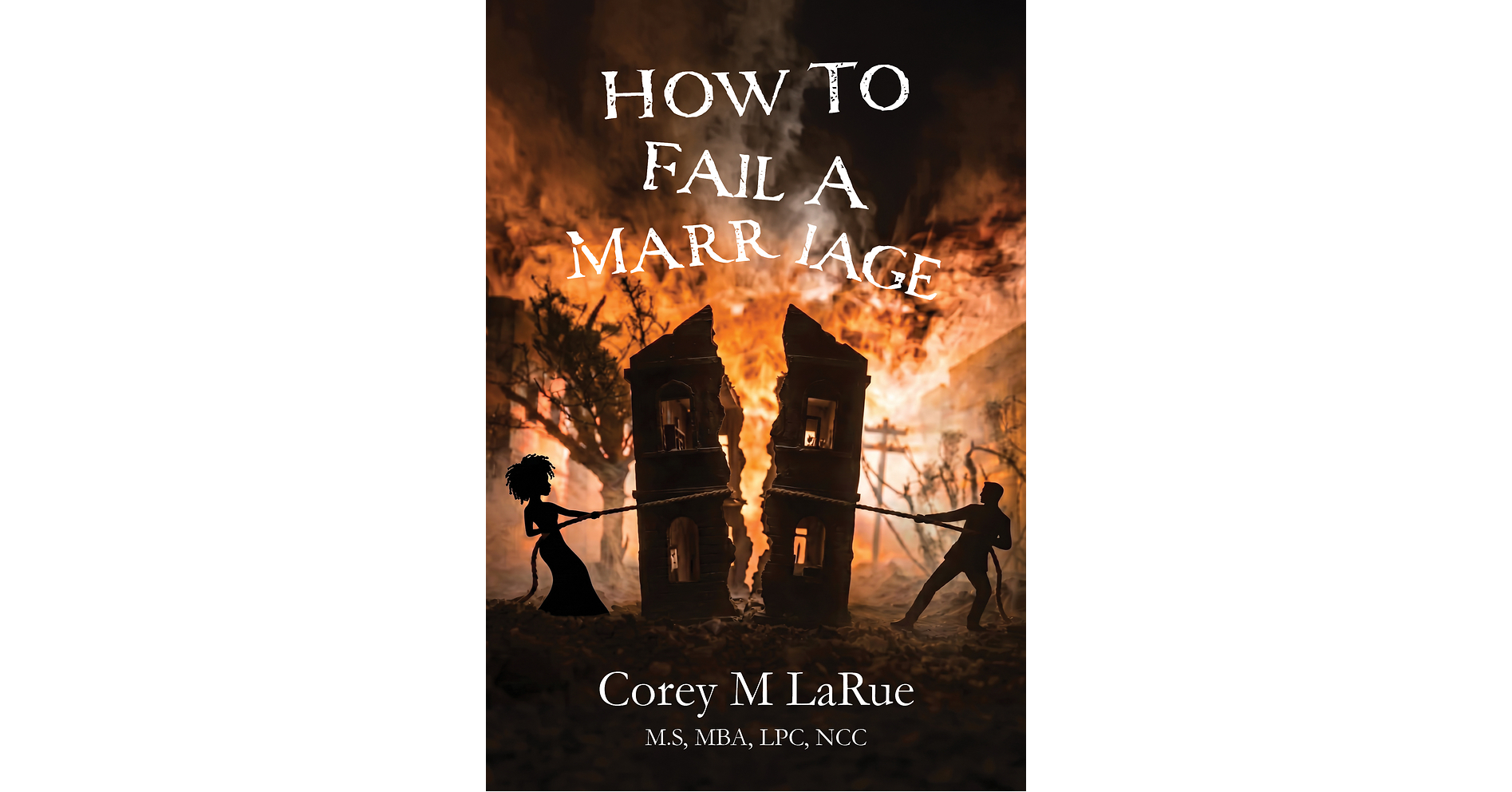 Palmetto Publishing Releases Corey M LaRue's New Relationship Guide How To Fail A Marriage