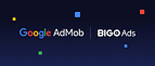 BIGO Ads Joins Google AdMob as a Bidding Partner