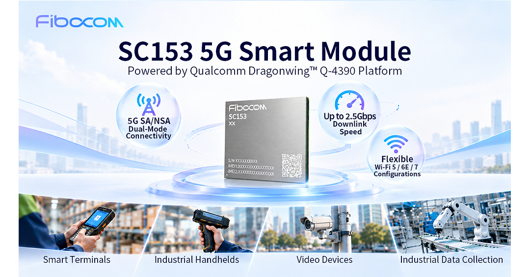 Fibocom Showcases SC153 5G Smart Module at NetworkX, Leveraging a Qualcomm Platform to Accelerate 5G Smart Device…