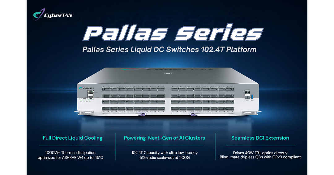 CyberTAN Unveils Pallas Series Liquid-Cooled 102.4 Tbps Ethernet Switch Platform Blueprint at OCP Global Summit 2026